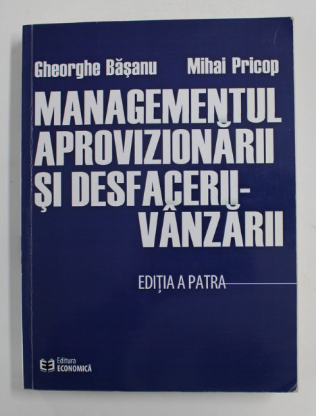 MANAGEMENTUL APROVIZIONARII SI DESFACERII - VANZARII de GHEORGHE BASANU si MIHAI PRICOP , 2012