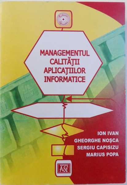 MANAGEMENTUL CALITATII APLICATIILOR INFORMATICE de ION IVAN ... MARIUS POPA , 2006