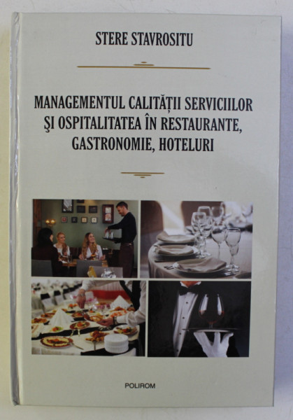 MANAGEMENTUL CALITATII SERVICIILOR SI OSPITALITATEA IN RESTAURANTE , GASTRONOMIE , HOTELURI - TEMATICA PENTRU FORMARE PROFESIONALA de STERE STAVROSITU , 2014