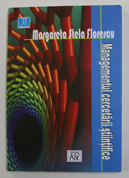 MANAGEMENTUL CERCETARII STIINTIFICE de MARGARETA STELA FLORESCU , 2006