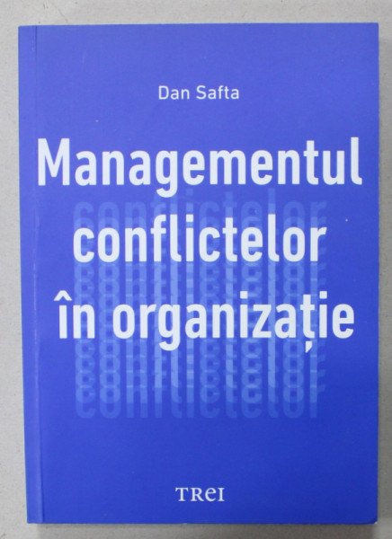 MANAGEMENTUL CONFLICTELOR IN ORGANIZATIE de DAN SAFTA , 2016