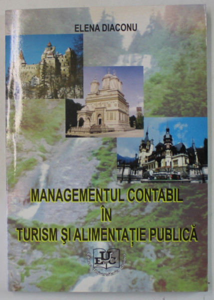 MANAGEMENTUL CONTABIL IN TURISM SI ALIMENTATIE PUBLICA de ELENA DIACONU , 2007 , DEDICATIE *