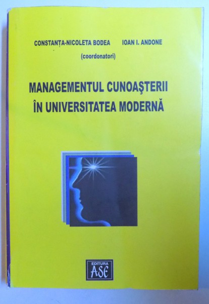 MANAGEMENTUL CUNOASTERII IN UNIVERSITATEA MODERNA de CONSTANTA - NICOLETA BODEA si IOAN I. ANDONE , 2007
