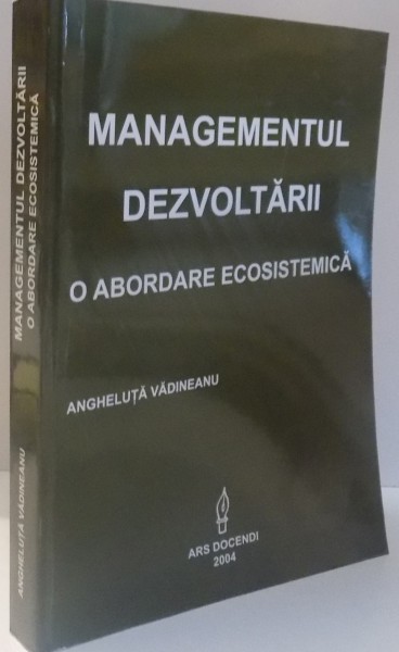 MANAGEMENTUL DEZVOLTARII , O ABORDARE ECOSISTEMICA de ANGHELUTA VADINEANU , 2004