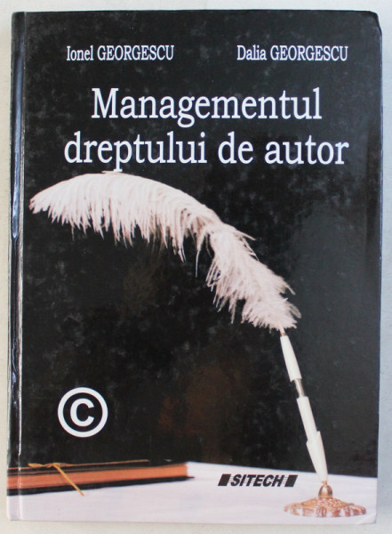 MANAGEMENTUL DREPTULUI DE AUTOR de IONEL GEORGESCU , DALIA GEORGESCU , 2009