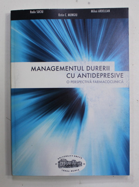 MANAGEMENTUL DURERII CU ANTIDEPRESIVE  - O PERSPECTIVA FARMACOCLINICA de RADU SUCIU ...MIHAI ARDELEAN , 2007