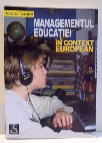 MANAGEMENTUL EDUCATIEI IN CONTEXT EUROPEAN de ROXANA TUDORICA , 2007 , DEDICATIE