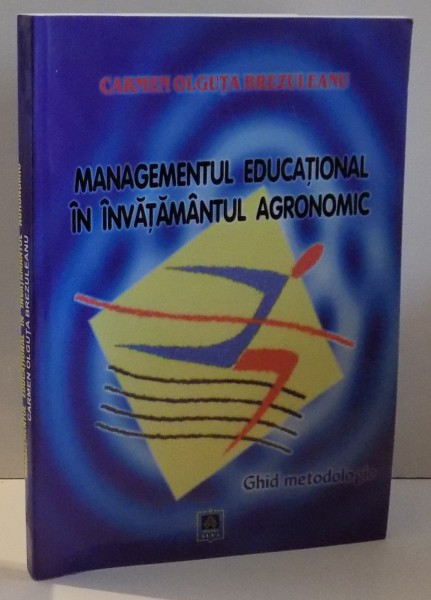 MANAGEMENTUL EDUCATIONAL IN INVATAMANTUL AGRONOMIC de CARMEN OLGUTA BREZULEANU , 2008