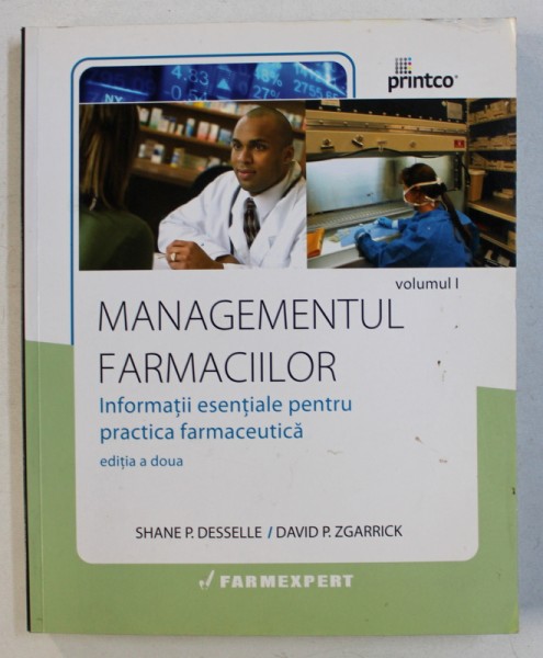 MANAGEMENTUL FARMACIILOR , VOL. I de SHANE P . DESSELLE si DAVID P . ZGARRICK , 2011