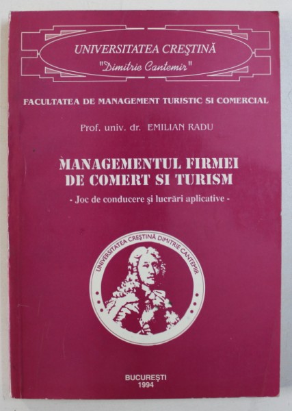 MANAGEMENTUL FIRMEI DE COMERT SI TURISM - JOC DE CONDUCERE SI LUCRARI APLICATIVE  de EMILIAN RADU , 1994