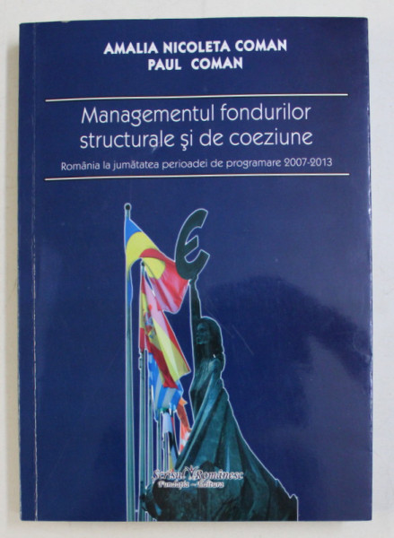 MANAGEMENTUL FONDURILOR STRUCTURALE SI DE COEZIUNE  de AMALIA NICOLETA  COMAN si PAUL COMAN , 2011