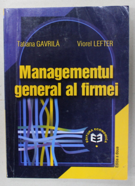 MANAGEMENTUL GENERAL AL FIRMEI de TATIANA GAVRILA si VIOREL LEFTER , 2004