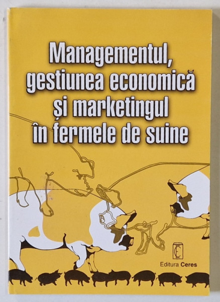 MANAGEMENTUL , GESTIUNEA ECONOMICA SI MARKETINGUL IN FERMELE DE SUINE  , 2004