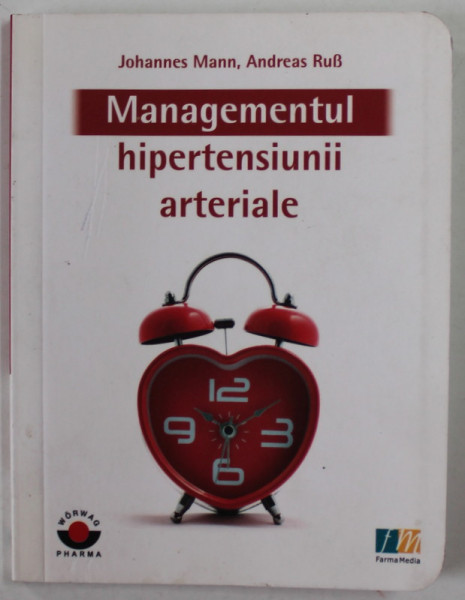 MANAGEMENTUL HIPERTENSIUNII ARTERIALE de JOHANNES MANN si ANDREAS RUS , 2012 , FORMAT REDUS