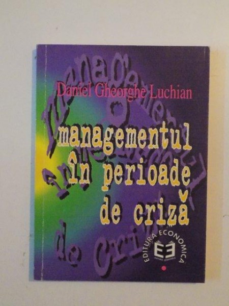 MANAGEMENTUL IN PERIOADA DE CRIZA de DANIEL GHEORGHE LUCHIAN , 1997