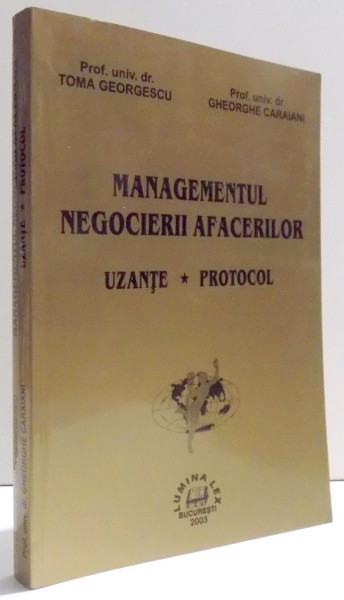 MANAGEMENTUL NEGOCIERII AFACERILOR - UZANTE, PROTOCOL de TOMA  GEORGESCU  si GHEORGHE CARAIANI , 2003
