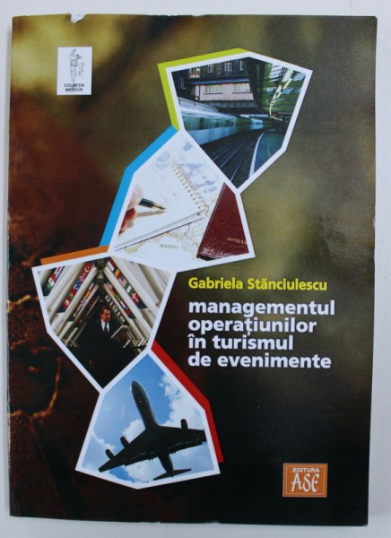 MANAGEMENTUL OPERATIUNILOR IN TURISMUL DE EVENIMENTE de GABRIELA STANCIULESCU , 2010