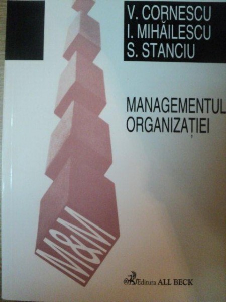 MANAGEMENTUL ORGANIZATIEI de V. CORNESCU , I. MIHAILESCU , S. STANCIU