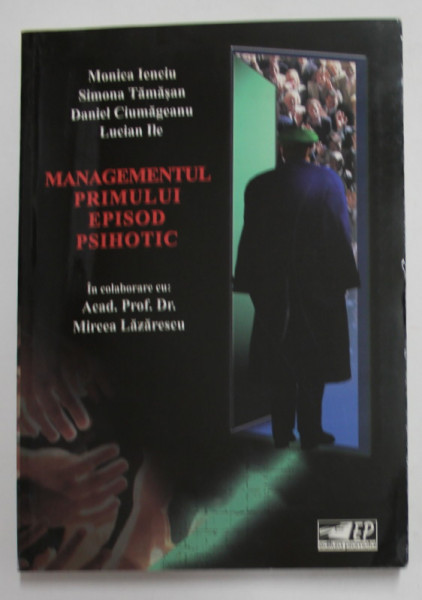 MANAGEMENTUL PRIMULUI EPISOD PSIHOTIC de MONICA IENCIU ..LUCIAN ILE , 2001