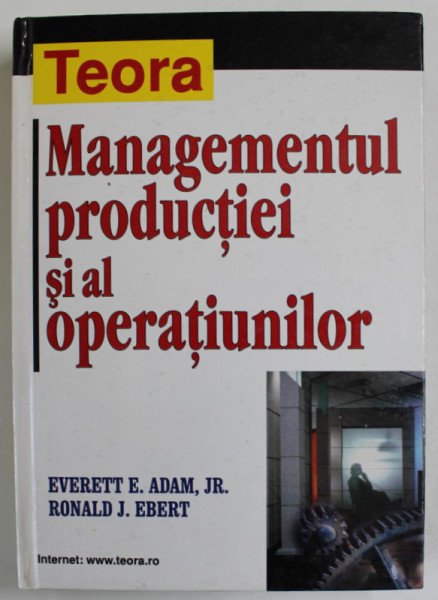 MANAGEMENTUL PRODUCTIEI SI AL OPERATIUNILOR de EVERETT E. ADAM JR. si RONALD J. EBERT , 2001