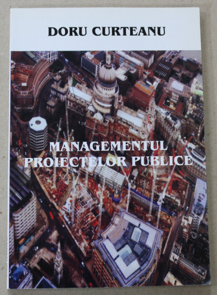 MANAGEMENTUL PROIECTELOR PUBLICE de DORU CURTEANU , 2005