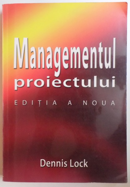 MANAGEMENTUL PROIECTULUI  - EDITIA A NOUA de DENNIS LOCK , 2010
