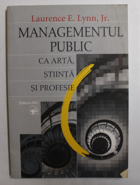 MANAGEMENTUL PUBLIC CA ARTA , STIINTA SI PROFESIE de LAURENCE E . LYNN , 2004 , PREZINTA HALOURI DE APA *