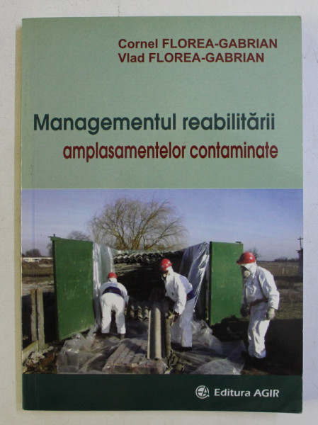 MANAGEMENTUL REABILITARII AMPLASAMENTELOR CONTAMINATE de CORNEL FLOREA - GABRIAN si VLAD FLOREA - GABRIAN , 2011