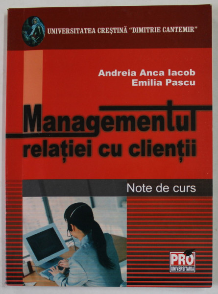 MANAGEMENTUL RELATIEI CU CLIENTII de ANDREIA ANCA IACOB si EMILIA PASCU , NOTE DE CURS , 2007
