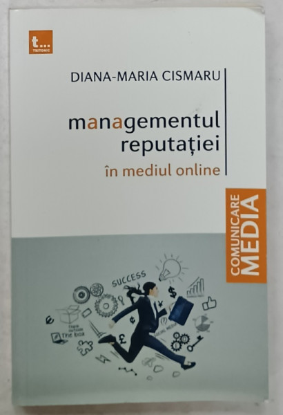 MANAGEMENTUL REPUTATIEI IN MEDIUL ONLINE de DIANA - MARIA CISMARU , 2015