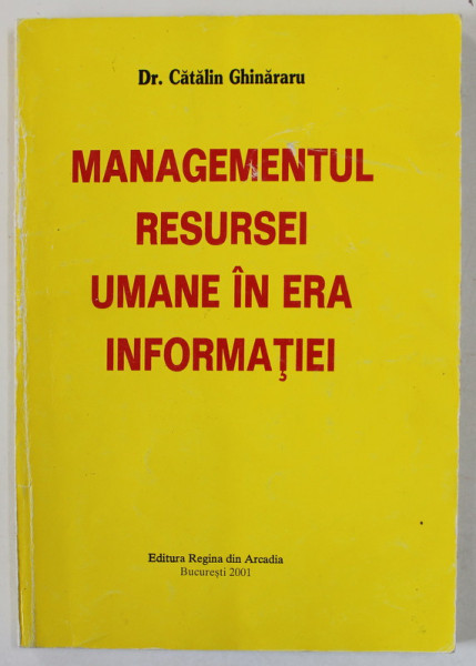 MANAGEMENTUL RESURSEI UMANE IN ERA INFORMATIEI de Dr. CATALIN GHINARARU , 2001