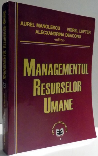 MANAGEMENTUL RESURSELOR UMANE de AUREL MANOLESCU ...ALECXSANDRINA  DEACONU , 2007