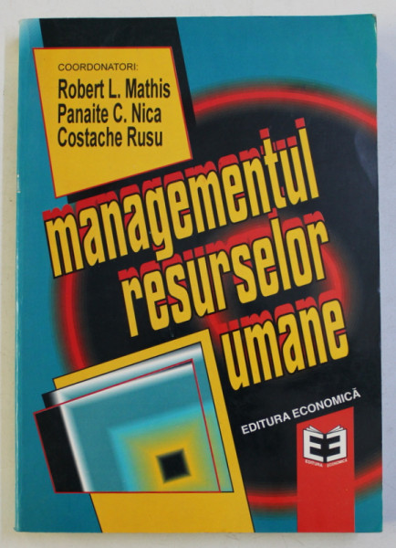 MANAGEMENTUL RESURSELOR UMANE de ROBERT L. MATHIS , PANAITE C. NICA , COSTACHE RUSU , 1997