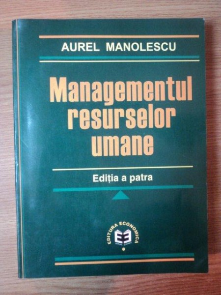 MANAGEMENTUL RESURSELOR UMANE , EDITIA A IV-A de AUREL MANOLESCU , 2003