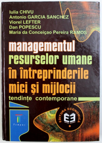 MANAGEMENTUL RESURSELOR UMANE IN INTREPRINDERILE MICI SI MIJLOCII  - TENDINTE CONTEMPORANE de IULIA CHIVU ...MARIA DA CONCEICAO PEREIRA RAMOS , 2001