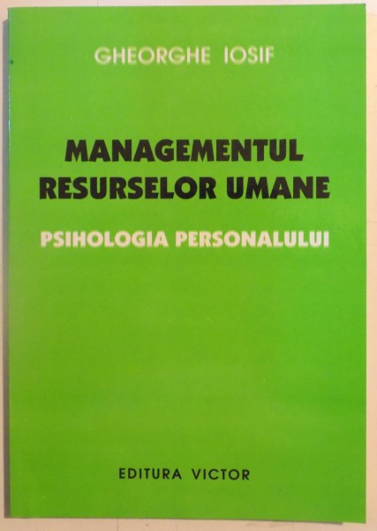 MANAGEMENTUL RESURSELOR UMANE , PSIHOLOGIA PERSONALULUI de GHEORGHE IOSIF , 2001