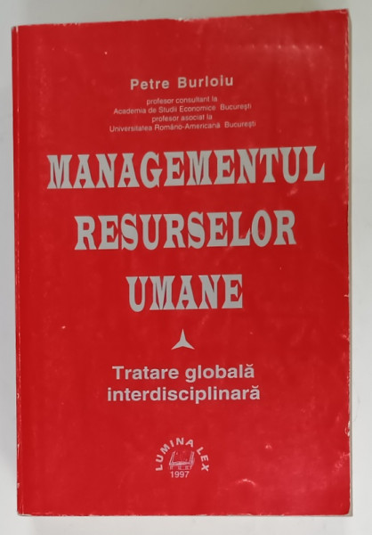 MANAGEMENTUL RESURSELOR UMANE , TRATARE GLOBALA INTERDISCIPLINARA de PETRE  BURLOIU , 1997