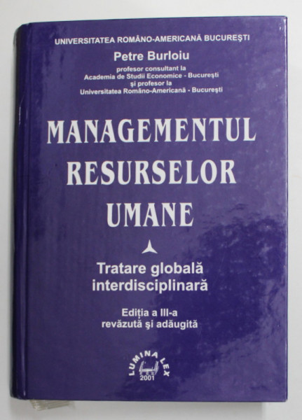 MANAGEMENTUL RESURSELOR UMANE - TRATARE GLOBALA INTERDISCIPLINARA de PETRE BURLOIU , 2001