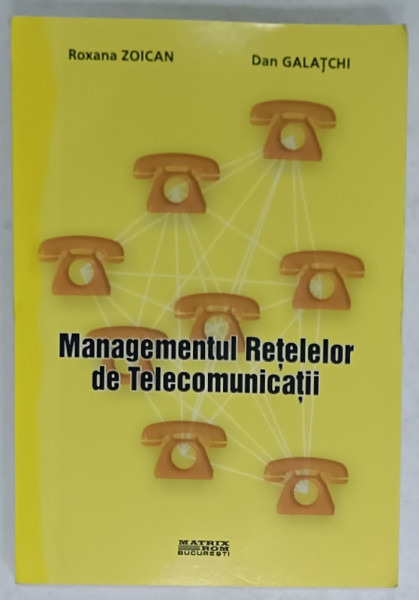 MANAGEMENTUL RETELELOR DE TELECOMUNICATII de ROXANA  ZOICAN si DAN GALATCHI , 2004 , DEDICATIE