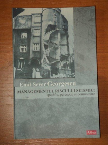 MANAGEMENTUL RISCULUI SEISMIC:SPECIFIC,PERCEPTIE SI COMUNICARE-EMIL-SEVER GEORGESCU, DEDICATIE