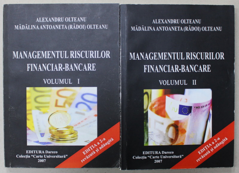 MANAGEMENTUL RISCURILOR FINANCIAR - BANCARE de ALEXANDRU OLTEANU si MADALINA ANTOANETA ( RADOI ) OLTEANU , VOLUMELE I - II , 2007