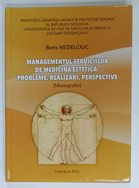 MANAGEMENTUL SERVICIILOR  DE MEDICINA ESTETICA : PROBLEME , REALIZARI , PERSPECTIVE  (MONOGRAFIE )  de BORIS NEDELCIUC , 2021