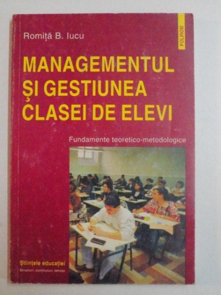 MANAGEMENTUL SI GESTIUNEA CLASEI DE ELEVI de ROMITA B. IUCU , 2000