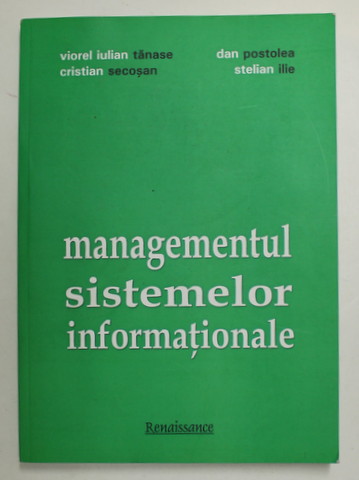 MANAGEMENTUL SISTEMELOR INFORMATIONALE de VIOREL IULIAN TANASE ... STELIAN ILIE , 2011