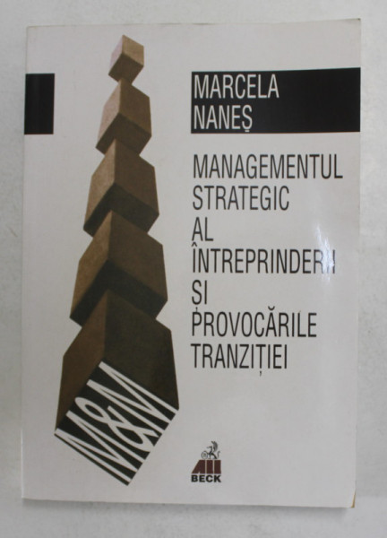 MANAGEMENTUL STRATEGIC AL INTREPRINDERII SI PROVOCARILE TRANZITIEI de MARCELA NANES , 2000