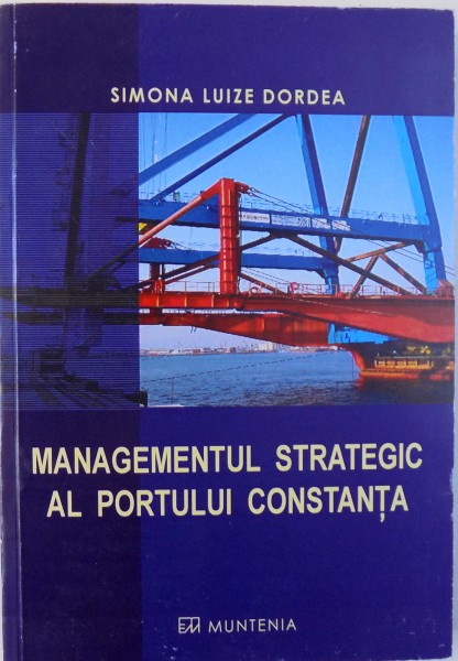 MANAGEMENTUL STRATEGIC AL PORTULUI CONSTANTA de SIMONA LUIZE DORDEA , 2006
