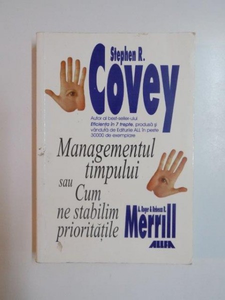 MANAGEMENTUL TIMPULUI SAU CUM NE STABILIM PRIORITATILE de STEPHEN R. COVEY , 2000 * DEFECT COTOR