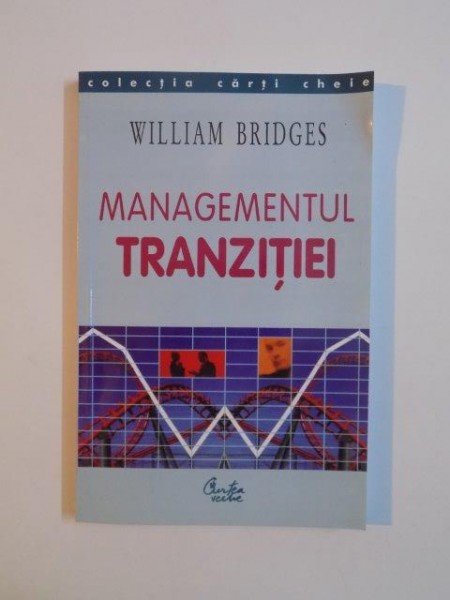 MANAGEMENTUL TRANZITIEI de WILLIAM BRIDGES , Bucuresti 2004