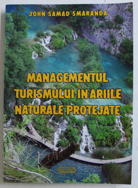 MANAGEMENTUL TURISMULUI IN ARIILE NATURALE PROTEJATE de JOHN SAMAD SMARANDA , 2008