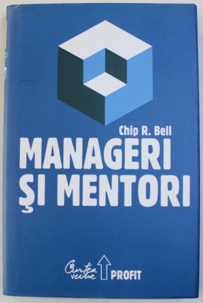 MANAGERI SI MENTORI  - CREAREA PARTENERIATELOR  EDUCATIONALE de CHIP R. BELL , 2008
